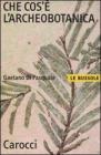 Che cos'è l'archeobotanica Che cos'è l'archeobotanica