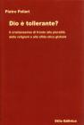 Dio � tollerante? Il cristianesimo di fronte alla pluralit� delle religioni e alla sfida etica globale