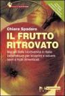 Il frutto ritrovato. Mappa della biodiversità in Italia: vademecum per scoprire e salvare semi e frutti dimenticati Il frutto ritrovato. Mappa della biodiversità in Italia: vademecum per scoprire e salvare semi e frutti dimenticati