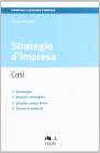 Strategie d'impresa. Casi, strategie, analisi strategica, analisi competitiva, teorie e modelli