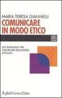 Comunicare in modo etico. Un manuale per costruire relazioni efficaci Comunicare in modo etico. Un manuale per costruire relazioni efficaci