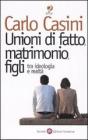 Unioni di fatto, matrimoni, figli. Tra ideologia e realt�