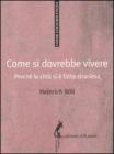 Come si dovrebbe vivere. Perch� la citt� si � fatta straniera