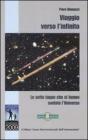 Viaggio verso l'infinito. Le sette tappe che ci hanno svelato l'universo Viaggio verso l'infinito. Le sette tappe che ci hanno svelato l'universo
