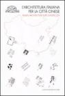 L' architettura italiana per la citt� cinese. Catalogo della mostra (Roma, 6 dicembre 2010-8 gennaio 2011). Ediz. italiana e inglese