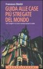 Guida alle case pi� stregate del mondo. Tutti i luoghi in cui (non) vorreste passare la notte