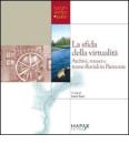 La sfida della virtualit�. Archivi, musei e trame fluviali in Piemonte