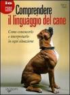 Comprendere il linguaggio del cane. Come conoscerlo e interpretarlo in ogni situazione Comprendere il linguaggio del cane. Come conoscerlo e interpretarlo in ogni situazione
