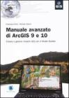 Manuale avanzato di ArcGIS 9 e 10. Creare e gestire modelli GIS con il Model Builder Manuale avanzato di ArcGIS 9 e 10. Creare e gestire modelli GIS con il Model Builder