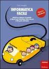 Informatica facile. Attivit� per imparare l'essenziale di Word, Excel, PowerPoint, Paint, Internet e della posta elettronica. Con CD-ROM vol.1