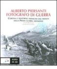 Alberto Piersanti. Fotografo di guerra. Cortina e dintorni: immagini dal fronte della prima guerra mondiale. Con foto in 3D