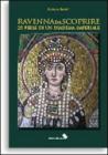 Ravenna da scoprire. 25 perle di un diadema imperiale