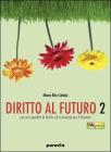 Diritto al futuro. Percorsi guidati di diritto ed economia. Per le Scuole superiori vol.2