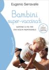 Bambini super-vaccinati. Saperne di pi� per una scelta responsabile