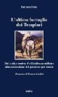 L' ultima battaglia dei Templari. Dal codice ombra d'obbedienza militare alla costruzione del processo per eresia