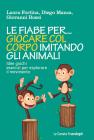 Le fiabe per giocare col corpo imitando gli animali. Idee, giochi, esercizi per esplorare il movimento