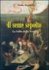 Il seme sepolto. La follia della verit�