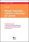 Metodi matematici, statistici e finanziari per giuristi. Il calcolo finanziario. Introduzione al calcolo differenziale...
