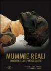 Mummie reali. Immortalitą nell'antico Egitto Mummie reali. Immortalitą nell'antico Egitto