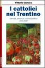 I cattolici nel Trentino. Identit�, presenza, azione politica 1890-1987