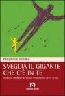 Sveglia il gigante che c'� in te. Guida al proprio successo attraverso sette scale