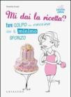 Mi dai la ricetta? Fare colpo in cucina con il minimo sforzo. E-book