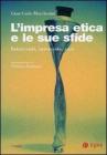 L' impresa etica e le sue sfide. Interventi, interviste, casi