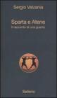 Sparta e Atene. Il racconto di una guerra Sparta e Atene. Il racconto di una guerra