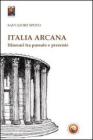 Italia arcana. Itinerari tra passato e presente