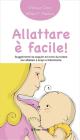 Allattare � facile! Suggerimenti da seguire ed errori da evitare per allattare a lungo e felicemente