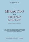 Il miracolo della presenza mentale. Un manuale di meditazione Il miracolo della presenza mentale. Un manuale di meditazione