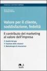 Valore per il cliente, soddisfazione, fedelt�. Il contributo del marketing al valore dell'impresa