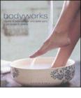 Bodyworks. Ricette di bellezza per una pelle sana e un corpo in forma