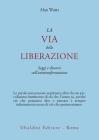 La via della liberazione. Saggi e discorsi sull'autotrasformazione