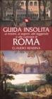 Guida insolita ai misteri, ai segreti, alle leggende e alle curiosit� di Roma