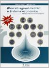 Mercati agroalimentari. Sistema economico. Per gli Ist. Tecnici agrari