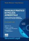 Manuale pratico di polizia ambientale. Tutela penale dell'ambiente e attivit� di polizia giudiziaria. Con CD-ROM