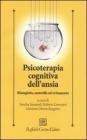 Psicoterapia cognitiva dell'ansia. Rimuginio, controllo ed evitamento