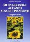 Sii un girasole accanto ai salici piangenti