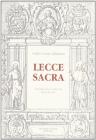 Lecce sacra, ove si tratta delle vere origini, e fondationi di tutte le chiese, monasterij, cappelle, spedali, e altri luoghi sacri della citt� di Lecce