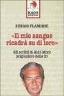 Il mio sangue ricadr� su di loro. Gli scritti di Moro prigioniero delle BR