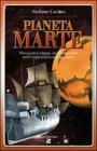 Pianeta Marte. Miti e realt� del futuro avamposto dell'umanit�