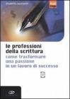 Le professioni della scrittura. Come trasformare una passione in un lavoro di successo