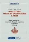 Realizzare prove di valutazione a test. Guida pratica per insegnanti di scuola superiore, orientatori, psicologi