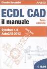 ECDL CAD. Il manuale. Syllabus 1.5 Autocad 2012 ECDL CAD. Il manuale. Syllabus 1.5 Autocad 2012
