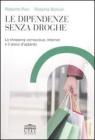 Le dipendenze senza droghe. Lo shopping compulsivo, Internet e il gioco d'azzardo Le dipendenze senza droghe. Lo shopping compulsivo, Internet e il gioco d'azzardo