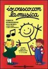 Io cresco con la musica. Corso di introduzione alla musica. Livelli 1-2. Guida per l'insegnante. Per la Scuola materna