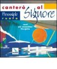Canter� al Signore. Canti per assemblee liturgiche. Con CD Audio