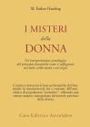 I misteri della donna. Un'interpretazione psicologica del principio femminile come � raffigurato nel mito, nella storia e nei sogni