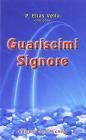 Guariscimi Signore